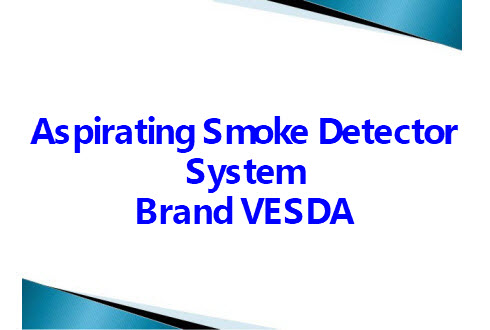 VESDA = Very Early Smoke Detector Apparatus